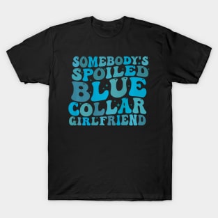 Somebodys Spoiled Blue Collar Girlfriend on back T-Shirt